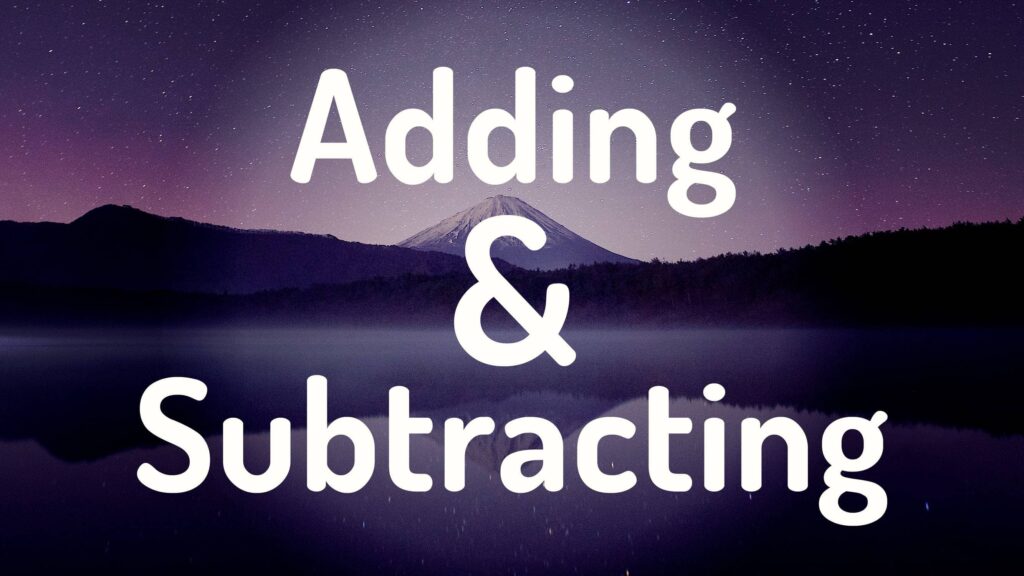 Adding & Subtracting