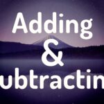 Adding & Subtracting