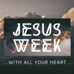 Jesus Week - All Your Heart