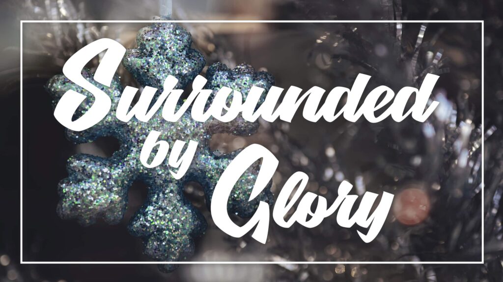 Surrounded by Glory