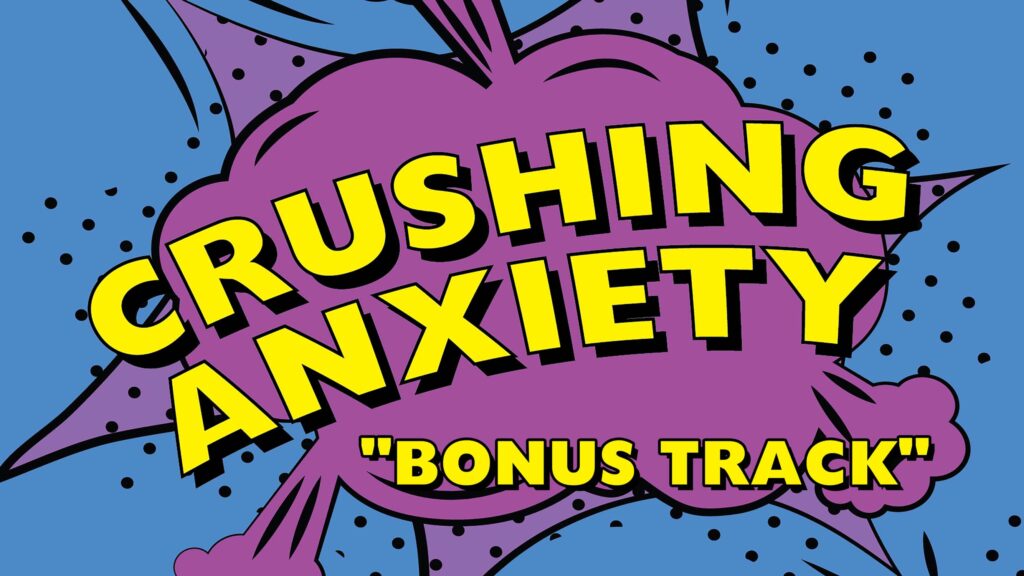 Crushing Anxiety 16-9 Bonus