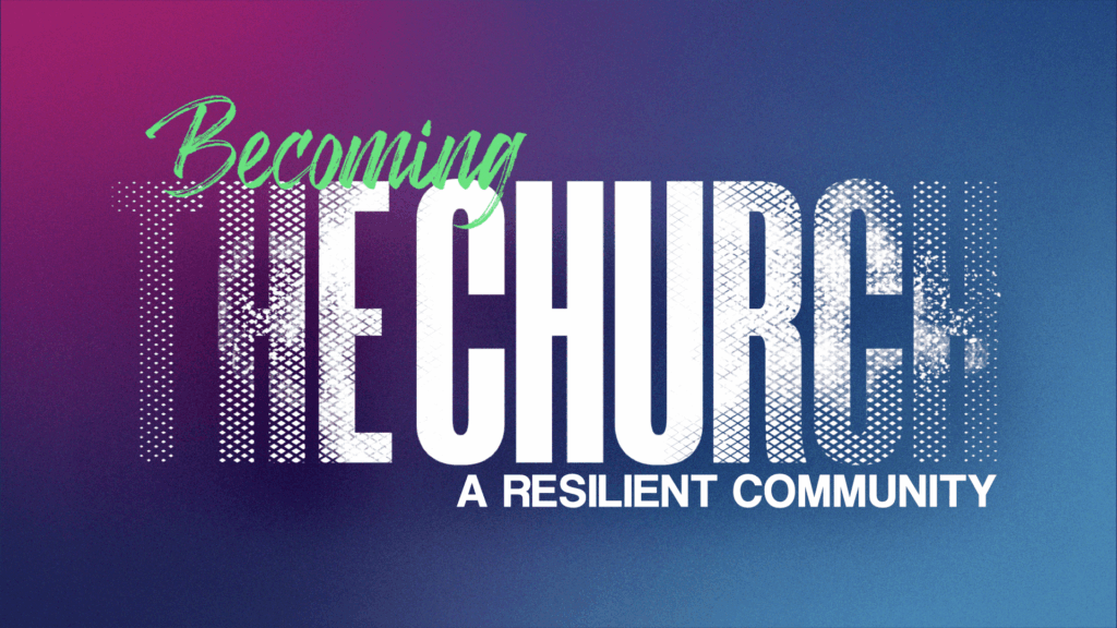 Becoming the Church Pt 7.001