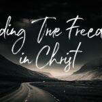 Finding True Freedom in Christ