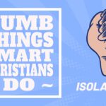 Dumb Things Smart Christians Do