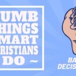 Dumb Things Smart Christians Do