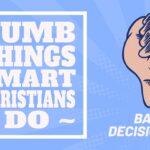 Dumb Things Smart Christians Do