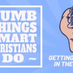 Dumb Things Smart Christians Do