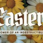 Easter: The Power of An Indestructible Life