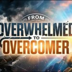 From Overwhelmed to Overcomer